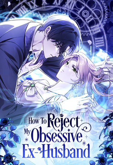 How To Reject My Obsessive Ex-Husband How To Reject My Obsessive Ex-Husband
